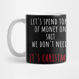 Christmas Humor. Rude, Offensive, Inappropriate Christmas Design. Let's Spend Tons Of Money On Shit We Don't Need, It's Christmas. White And Red Mug